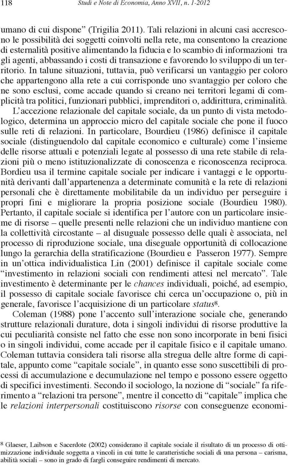 gli agenti, abbassando i costi di transazione e favorendo lo sviluppo di un territorio.