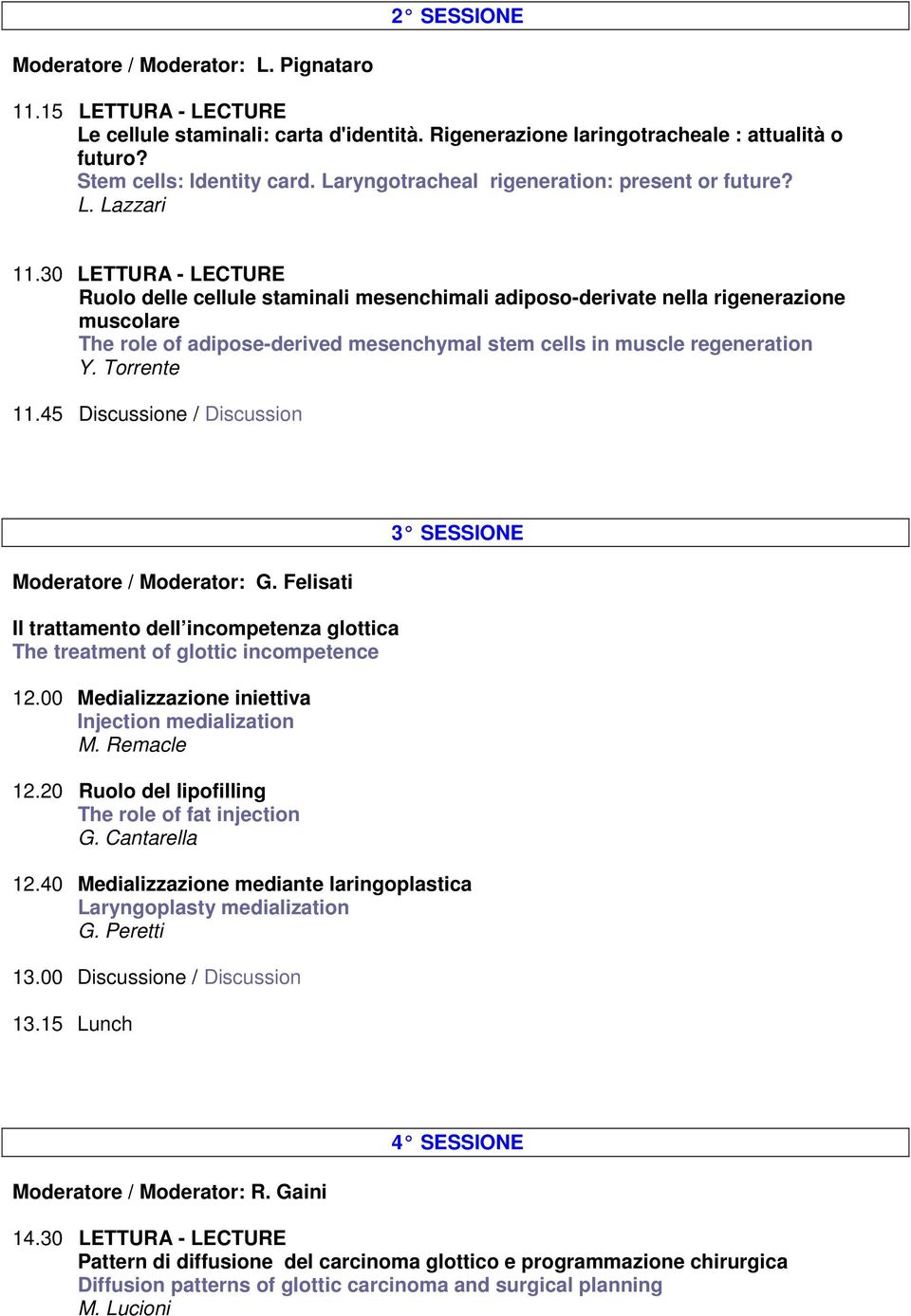 30 LETTURA - LECTURE Ruolo delle cellule staminali mesenchimali adiposo-derivate nella rigenerazione muscolare The role of adipose-derived mesenchymal stem cells in muscle regeneration Y. Torrente 11.