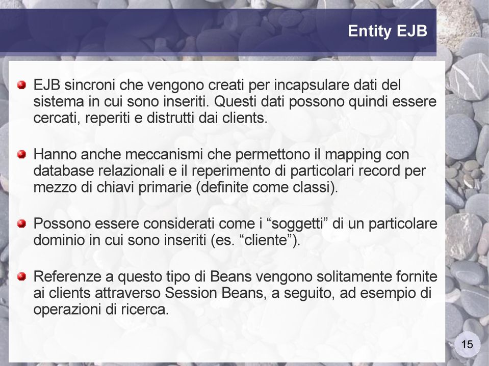 Hanno anche meccanismi che permettono il mapping con database relazionali e il reperimento di particolari record per mezzo di chiavi primarie