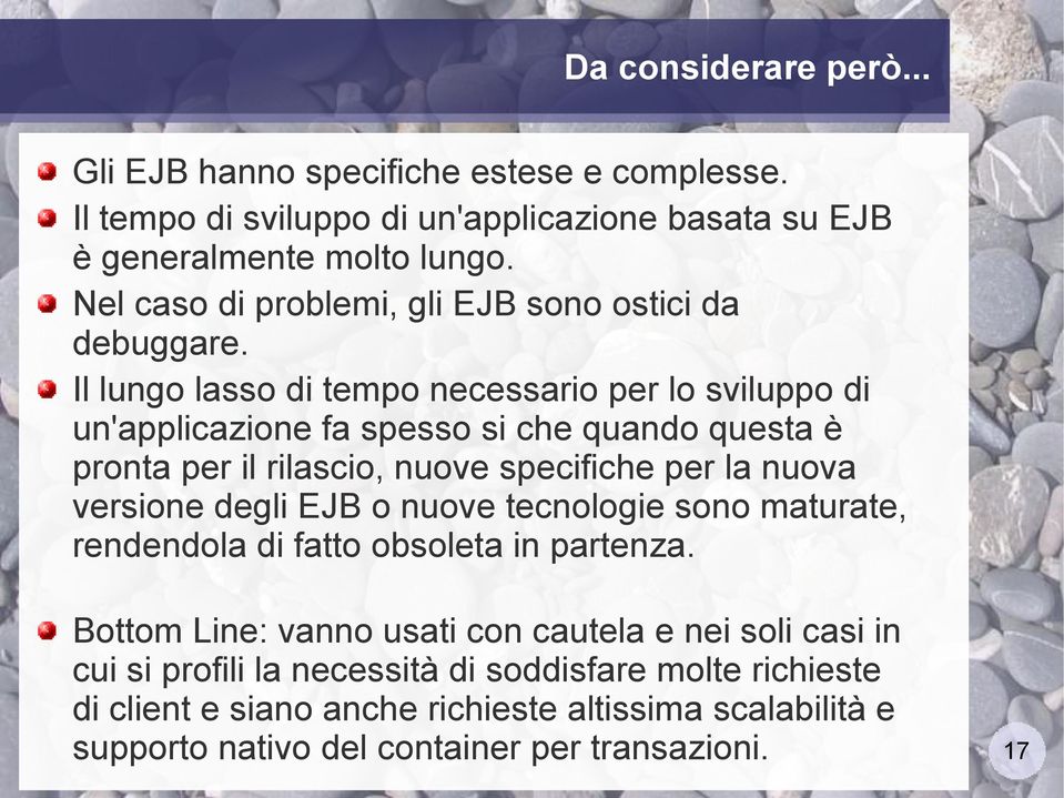 Il lungo lasso di tempo necessario per lo sviluppo di un'applicazione fa spesso si che quando questa è pronta per il rilascio, nuove specifiche per la nuova versione