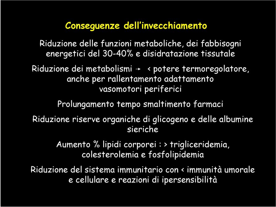 Prolungamento tempo smaltimento farmaci Riduzione riserve organiche di glicogeno e delle albumine sieriche Aumento % lipidi