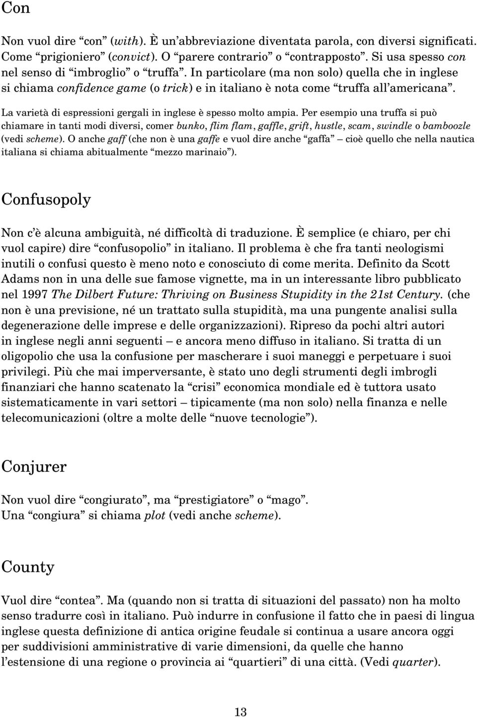 La varietà di espressioni gergali in inglese è spesso molto ampia.