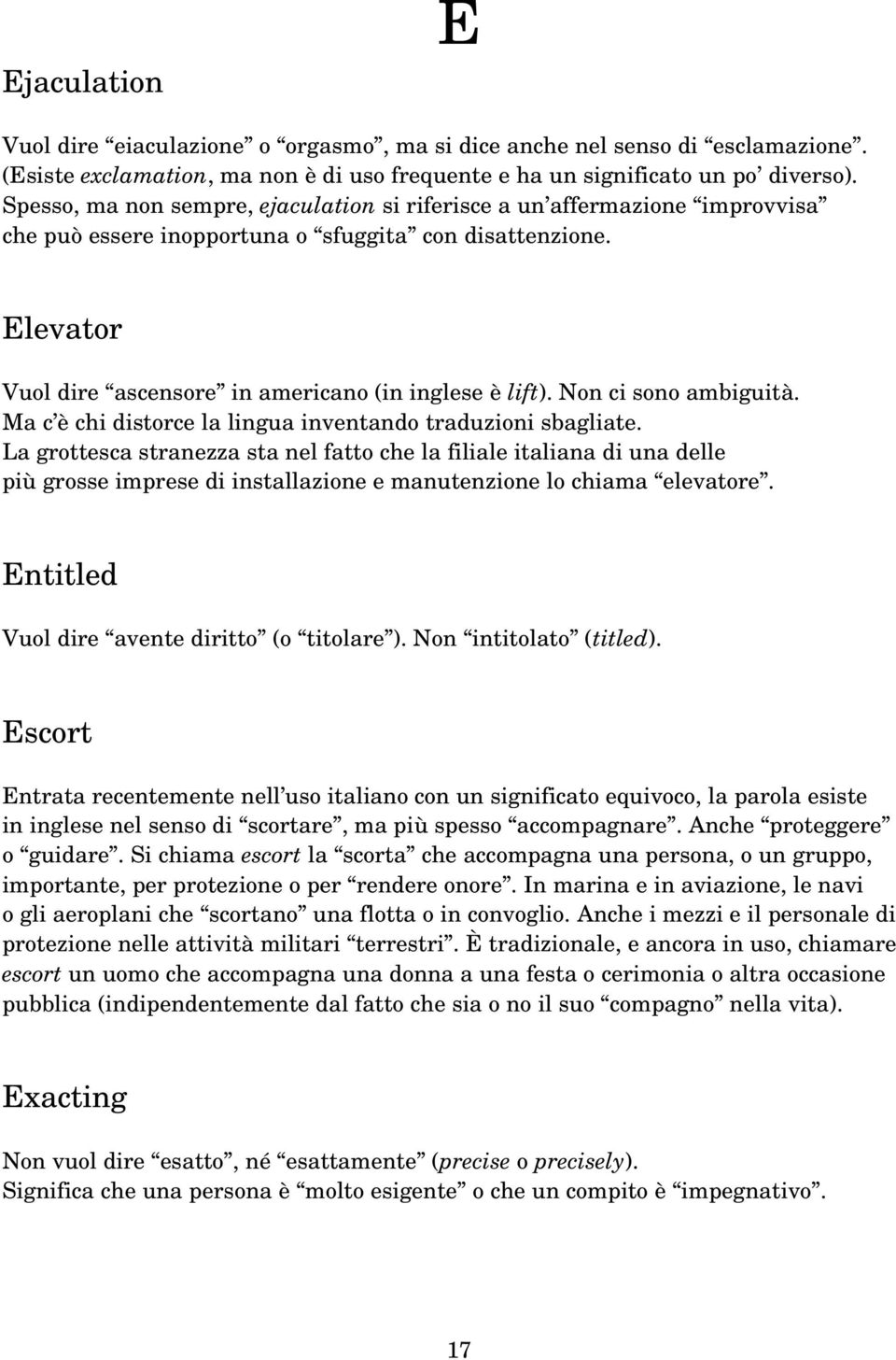 Non ci sono ambiguità. Ma c è chi distorce la lingua inventando traduzioni sbagliate.