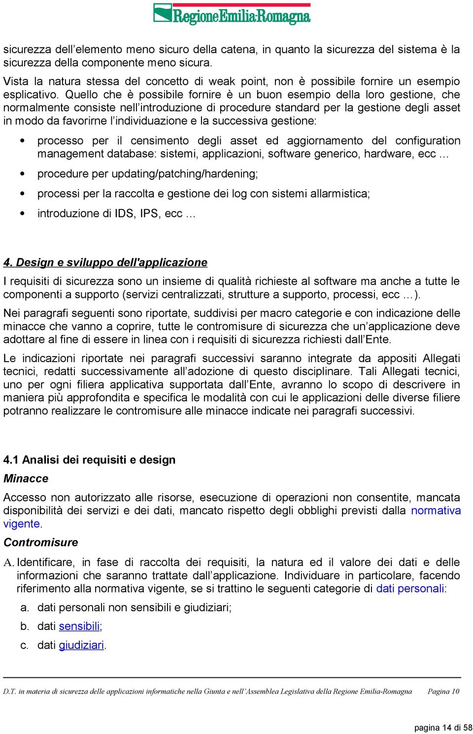 Quello che è possibile fornire è un buon esempio della loro gestione, che normalmente consiste nell introduzione di procedure standard per la gestione degli asset in modo da favorirne l