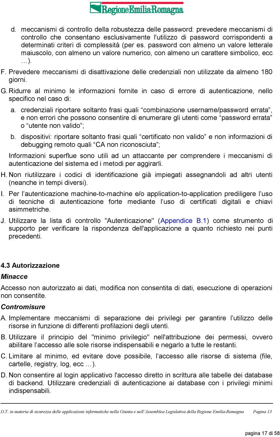 Prevedere meccanismi di disattivazione delle credenziali non utilizzate da almeno 180 giorni. G.