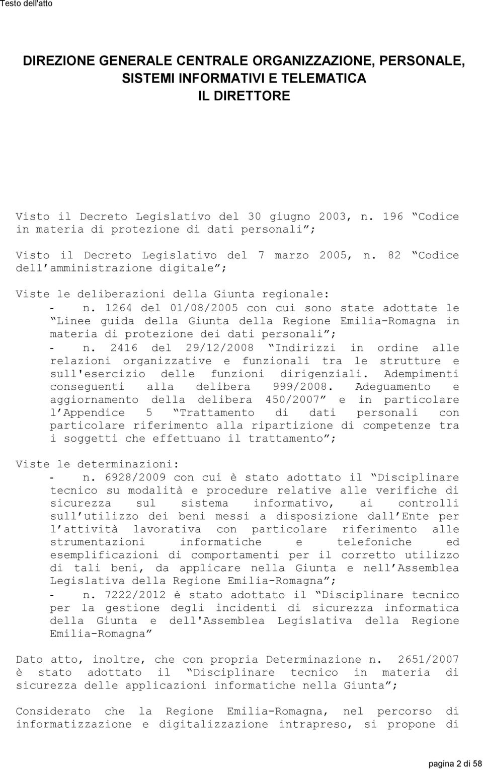 1264 del 01/08/2005 con cui sono state adottate le Linee guida della Giunta della Regione Emilia-Romagna in materia di protezione dei dati personali ; - n.