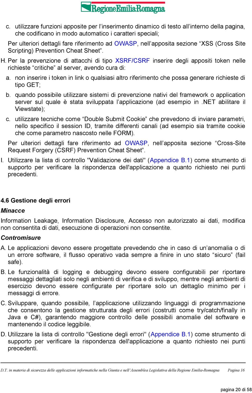 Per la prevenzione di attacchi di tipo XSRF/CSRF inserire degli appositi token nelle richieste critiche al server, avendo cura di: a.