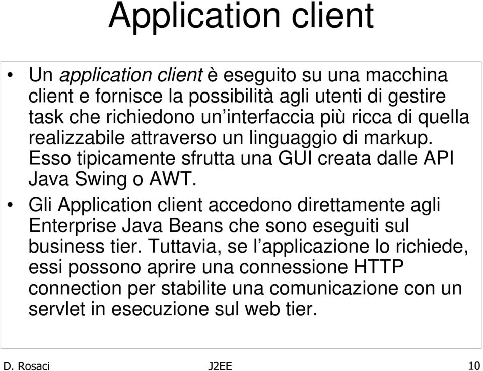 Gli Application client accedono direttamente agli Enterprise Java Beans che sono eseguiti sul business tier.