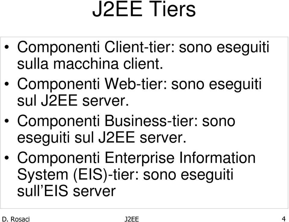 Componenti Business-tier: sono eseguiti sul J2EE server.