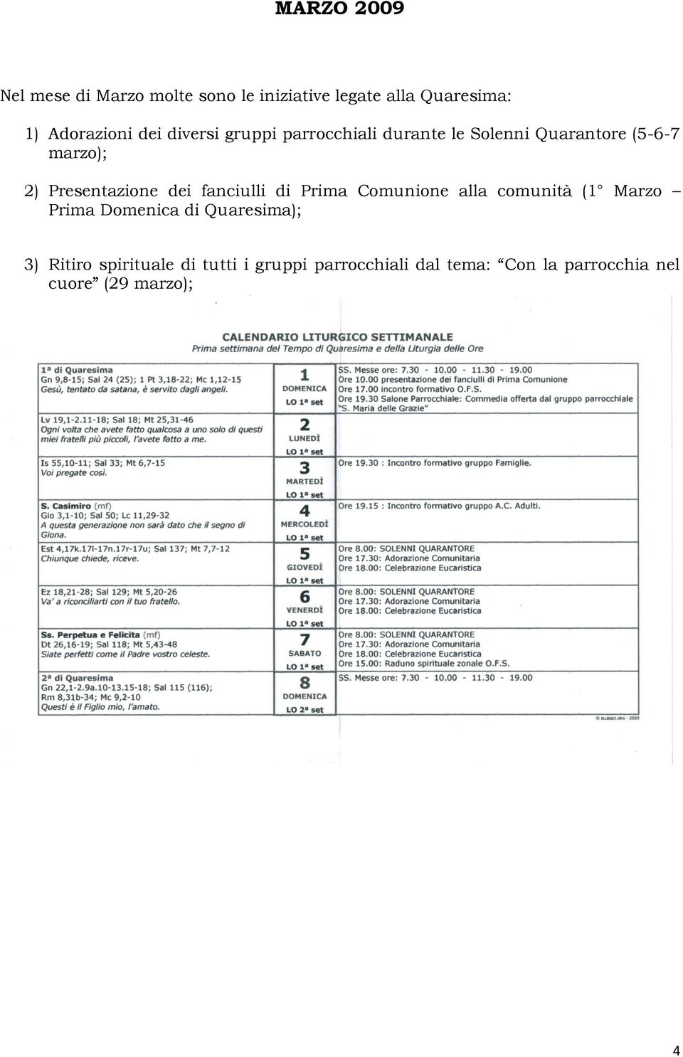 dei fanciulli di Prima Comunione alla comunità (1 Marzo Prima Domenica di Quaresima); 3)