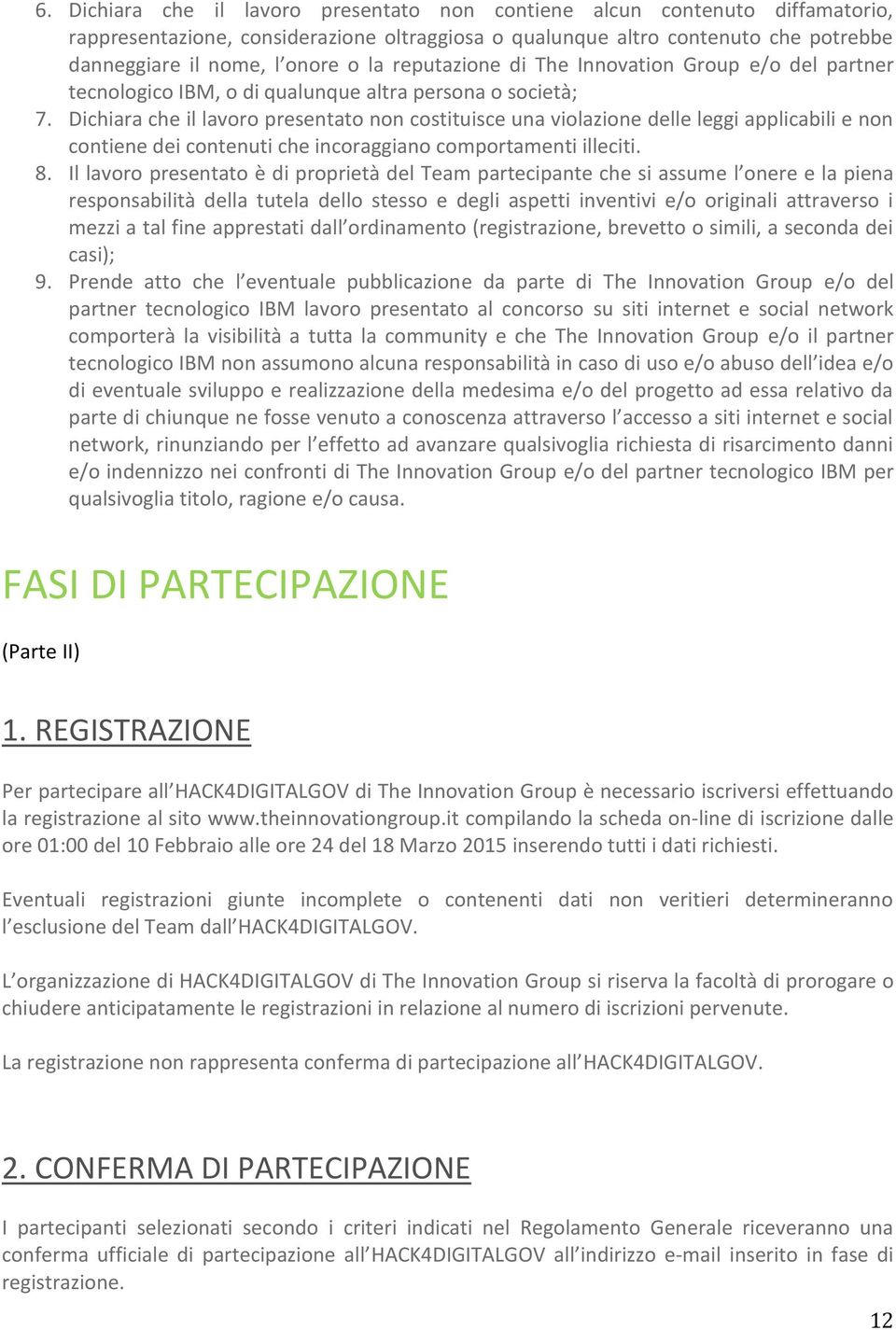 Dichiara che il lavoro presentato non costituisce una violazione delle leggi applicabili e non contiene dei contenuti che incoraggiano comportamenti illeciti. 8.