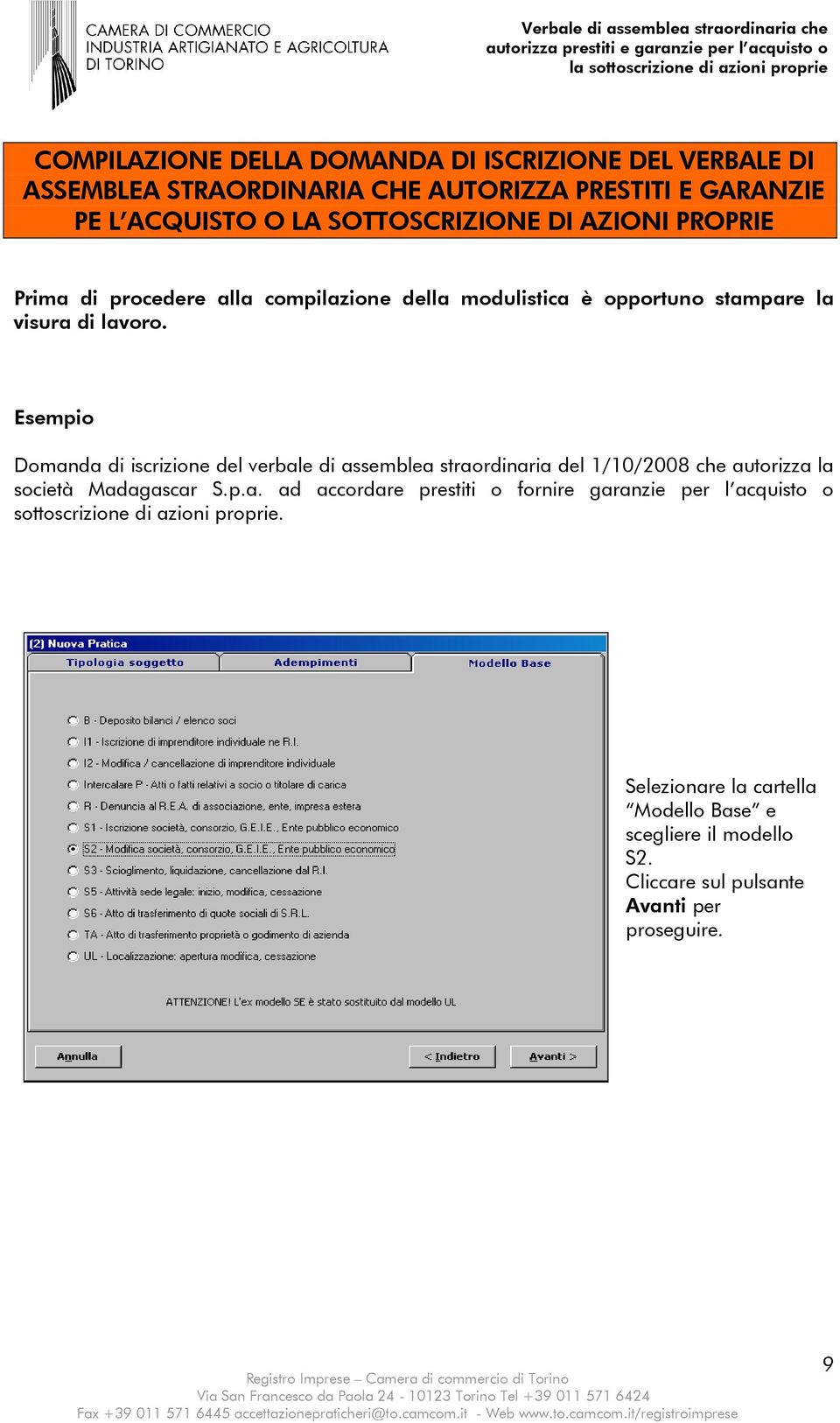 Esempio Domanda di iscrizione del verbale di assemblea straordinaria del 1/10/2008 che autorizza la società Madagascar S.p.a. ad accordare prestiti o fornire garanzie per l acquisto o sottoscrizione di azioni proprie.