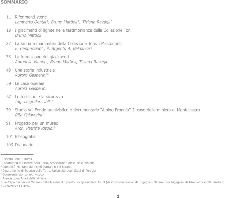 Baldanza 4 35 La formazione dei giacimenti Antonella Manni 5, Bruno Mattioli, Tiziana Ravagli 49 Una storia industriale Aurora Gasperini 6 59 Le case operaie Aurora Gasperini 67 Le tecniche e la