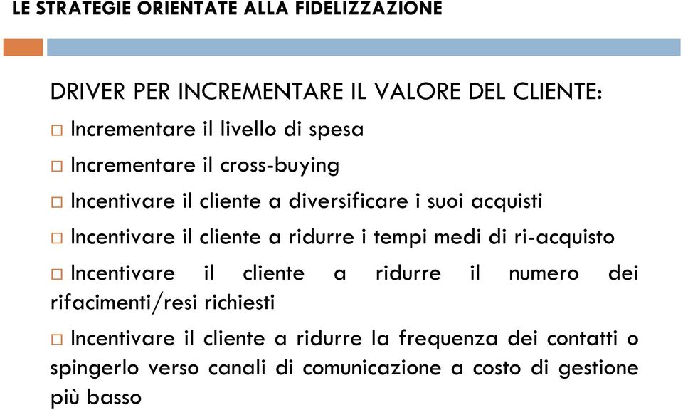 ridurre i tempi medi di ri-acquisto Incentivare il cliente a ridurre il numero dei rifacimenti/resi richiesti