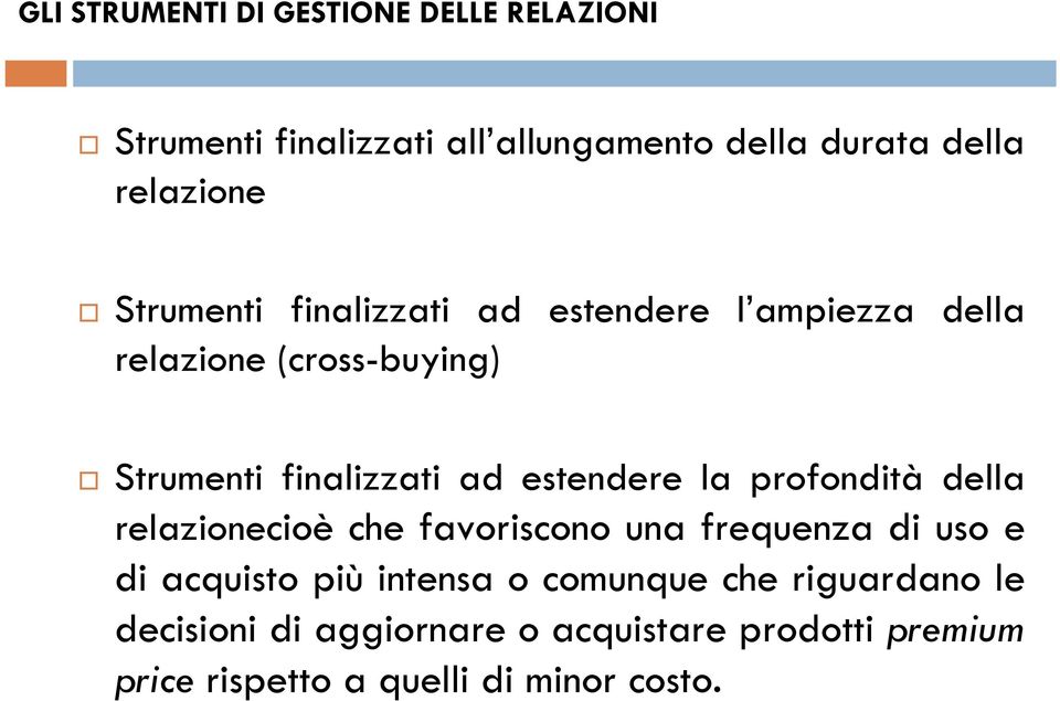 estendere la profondità della relazionecioè che favoriscono una frequenza di uso e di acquisto più intensa o