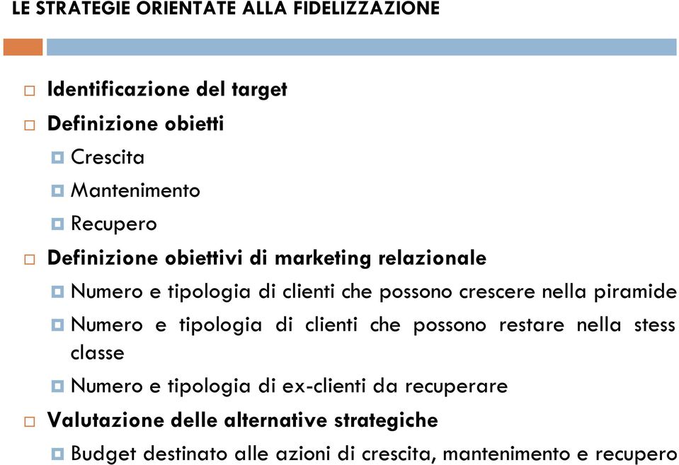 piramide Numero e tipologia di clienti che possono restare nella stess classe Numero e tipologia di ex-clienti da