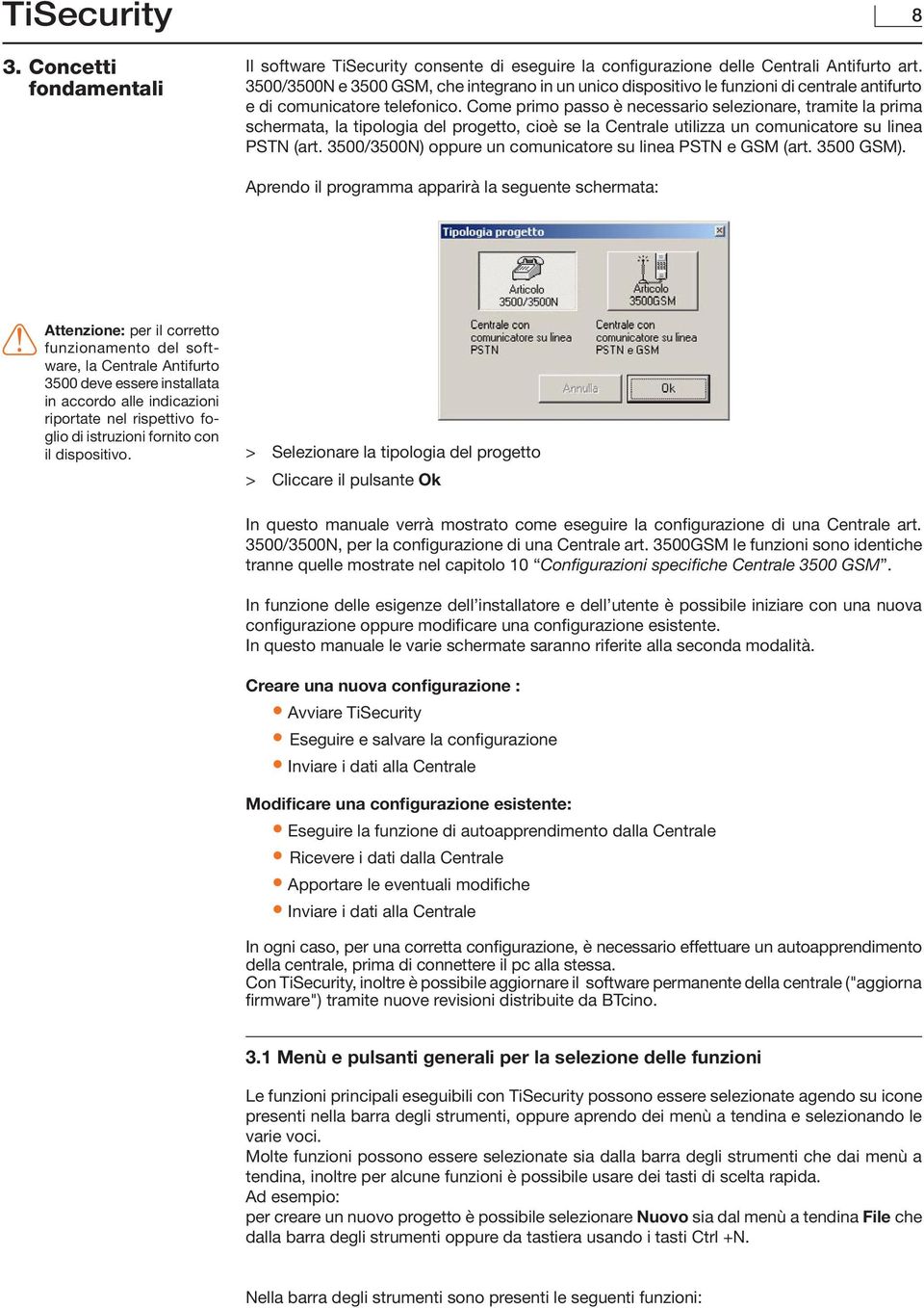 Come primo passo è necessario selezionare, tramite la prima schermata, la tipologia del progetto, cioè se la Centrale utilizza un comunicatore su linea PSTN (art.