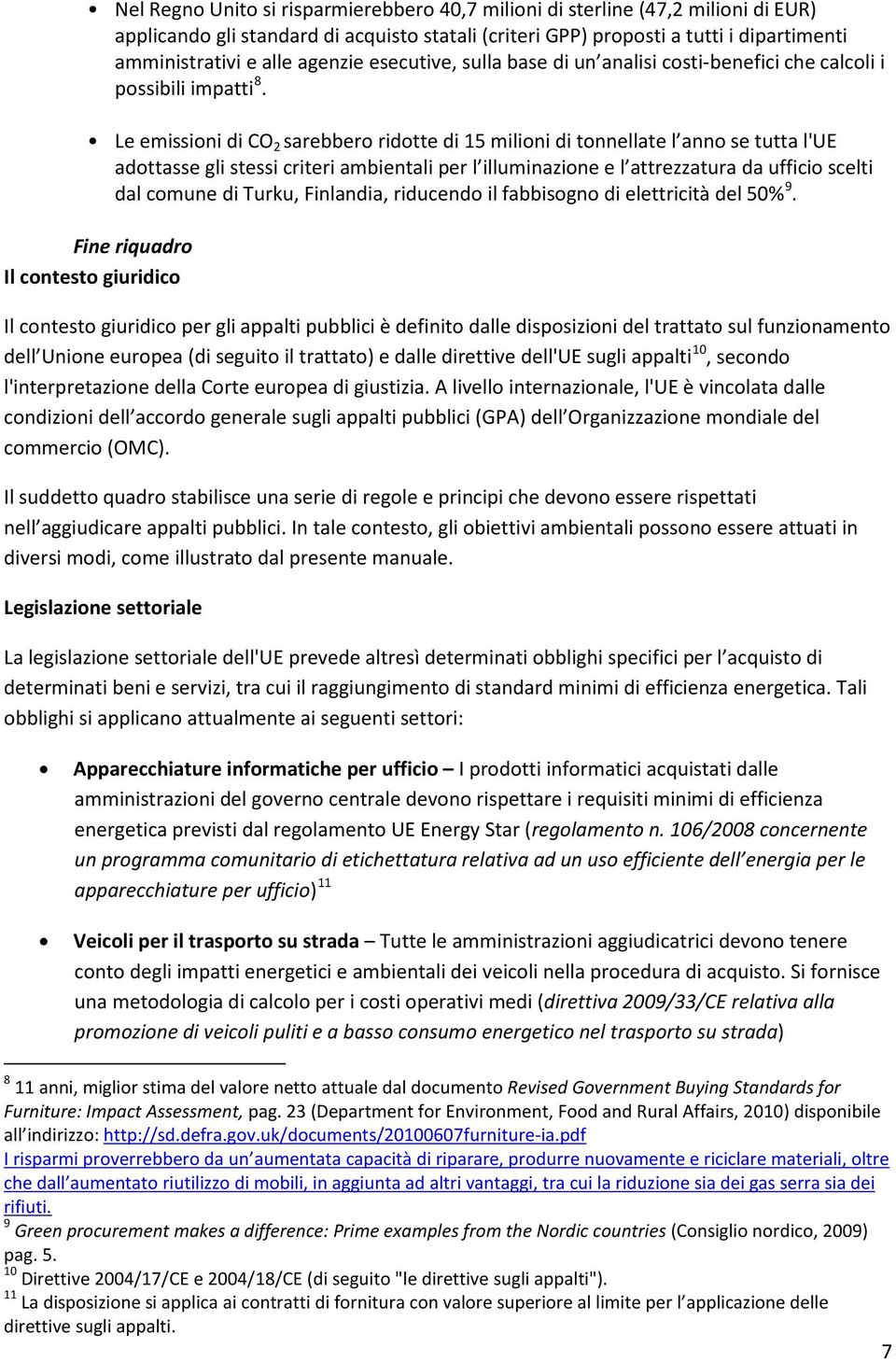 Le emissioni di CO 2 sarebbero ridotte di 15 milioni di tonnellate l anno se tutta l'ue adottasse gli stessi criteri ambientali per l illuminazione e l attrezzatura da ufficio scelti dal comune di