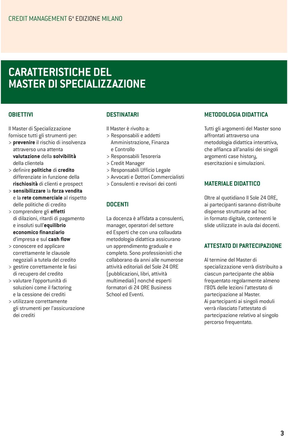 vendita e la rete commerciale al rispetto delle politiche di credito > comprendere gli effetti di dilazioni, ritardi di pagamento e insoluti sull equilibrio economico finanziario d impresa e sul cash