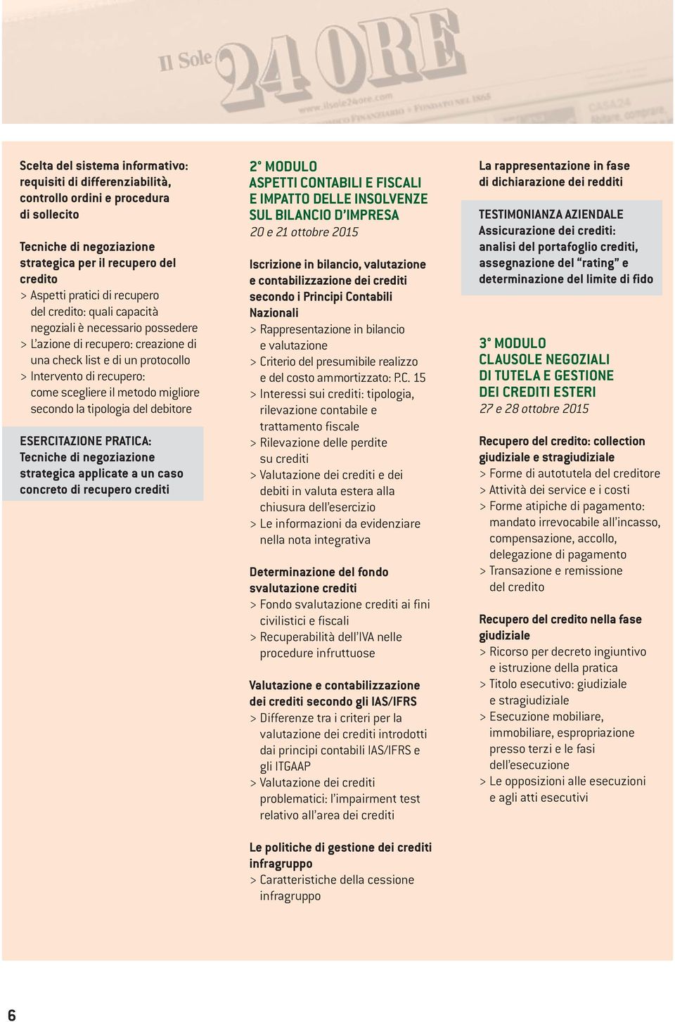 la tipologia del debitore ESERCITAZIONE PRATICA: Tecniche di negoziazione strategica applicate a un caso concreto di recupero crediti 2 MODULO ASPETTI CONTABILI E FISCALI E IMPATTO DELLE INSOLVENZE