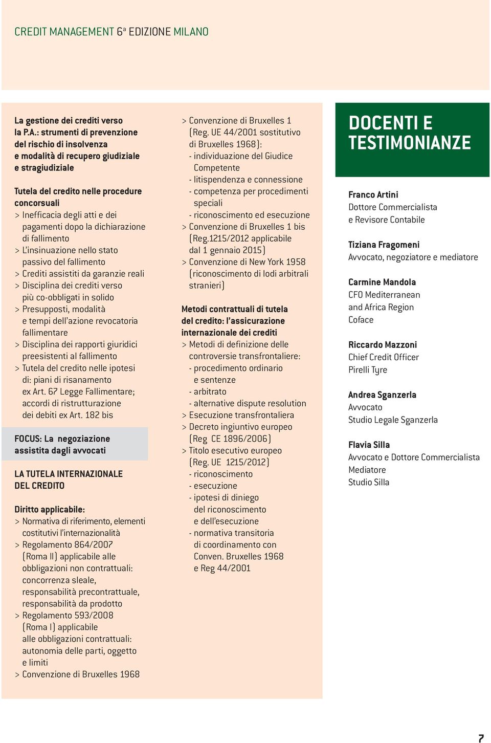 procedure concorsuali > Inefficacia degli atti e dei pagamenti dopo la dichiarazione di fallimento > L insinuazione nello stato passivo del fallimento > Crediti assistiti da garanzie reali >