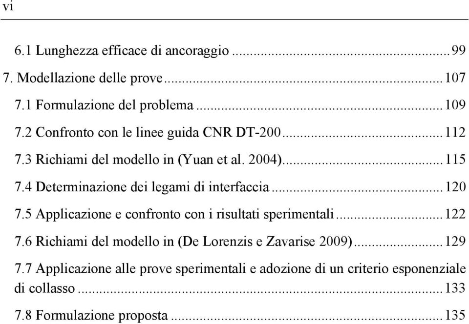 4 Determinazione dei legami di interfaccia...1 7.5 Applicazione e confronto con i risultati sperimentali...1 7.6 Richiami del modello in (De Lorenzis e Zavarise 9).