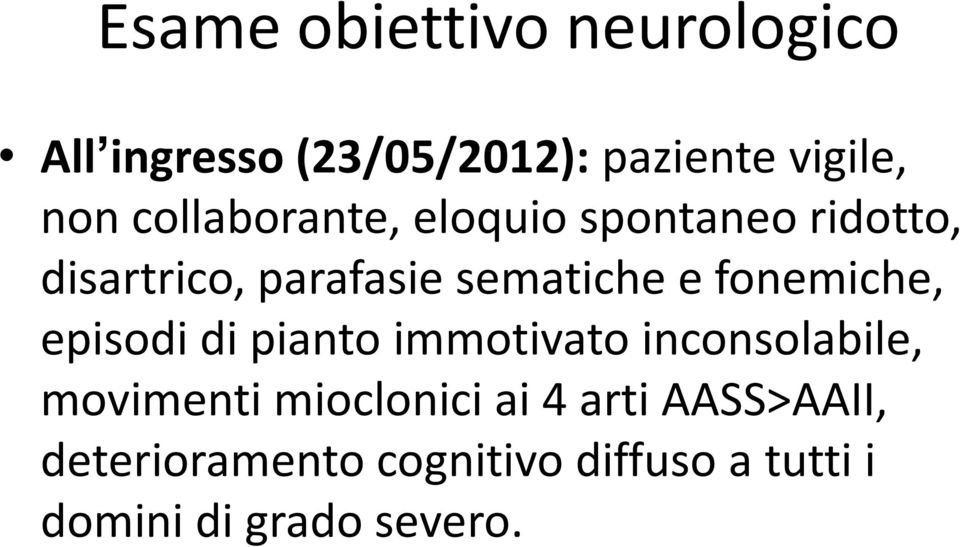 fonemiche, episodi di pianto immotivato inconsolabile, movimenti mioclonici ai