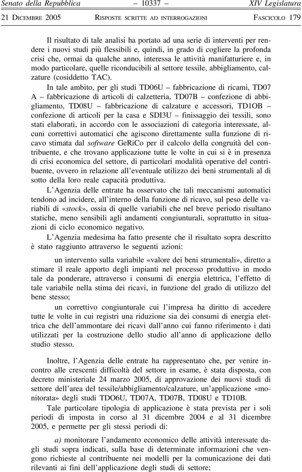 In tale ambito, per gli studi TD06U fabbricazione di ricami, TD07 A fabbricazione di articoli di calzetteria, TD07B confezione di abbigliamento, TD08U fabbricazione di calzature e accessori, TD1OB