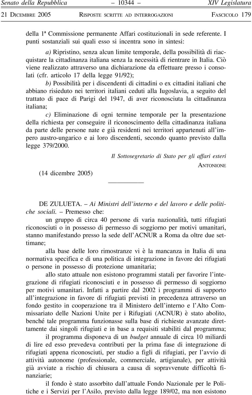 in Italia. Ciò viene realizzato attraverso una dichiarazione da effettuare presso i consolati (cfr.