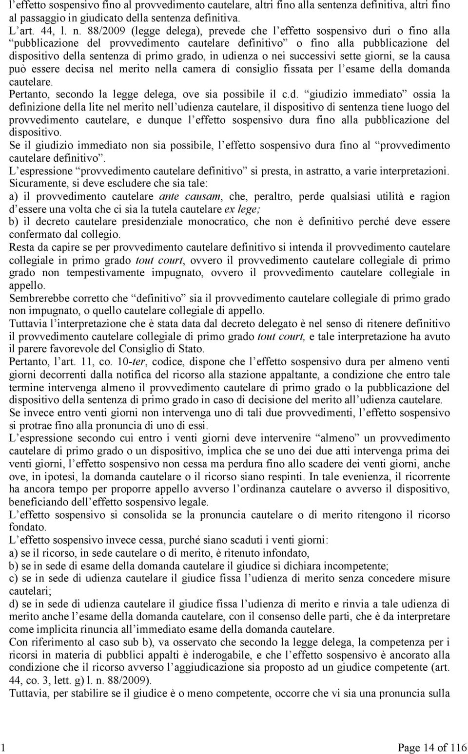 in udienza o nei successivi sette giorni, se la causa può essere decisa nel merito nella camera di consiglio fissata per l esame della domanda cautelare.