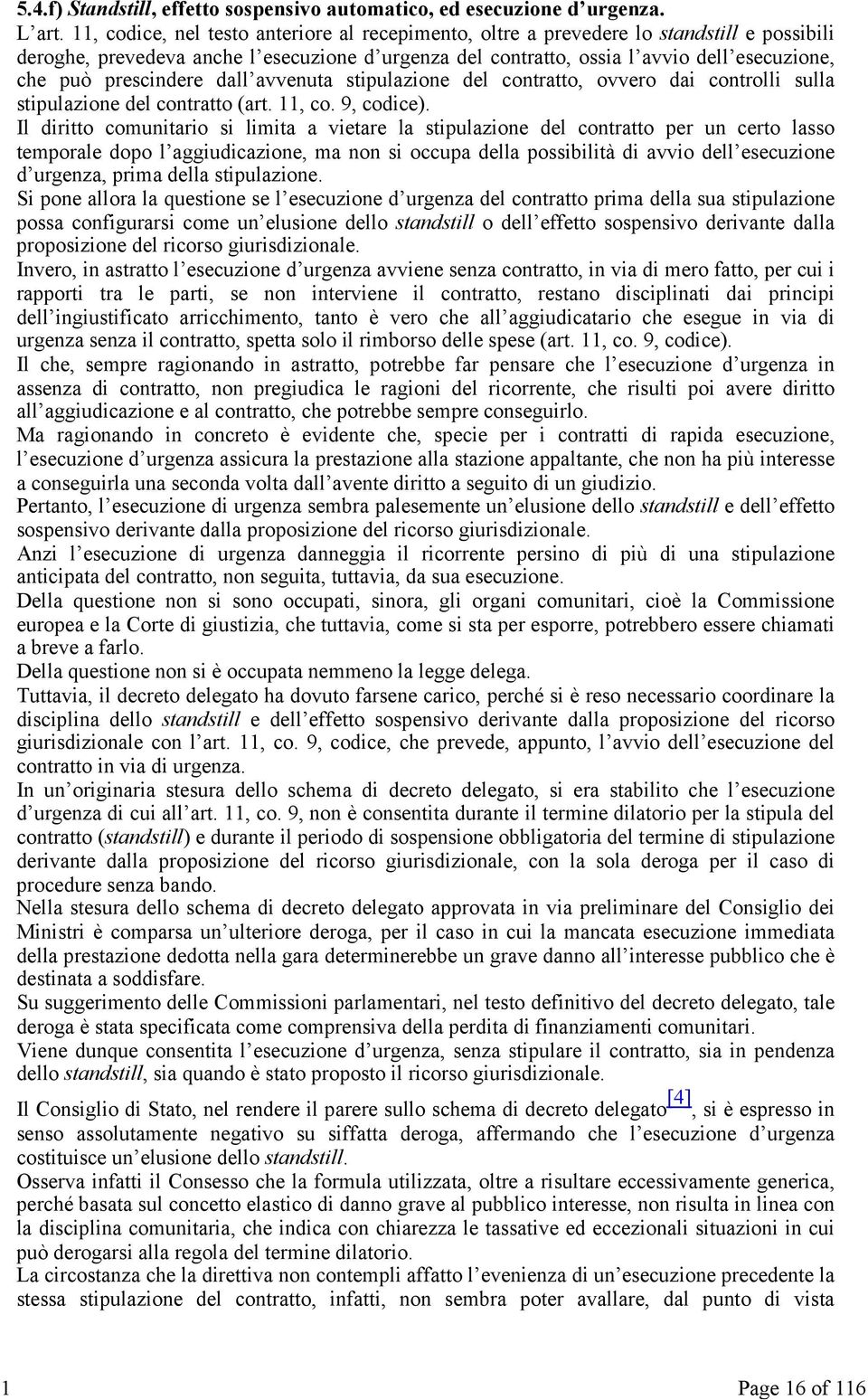 prescindere dall avvenuta stipulazione del contratto, ovvero dai controlli sulla stipulazione del contratto (art. 11, co. 9, codice).