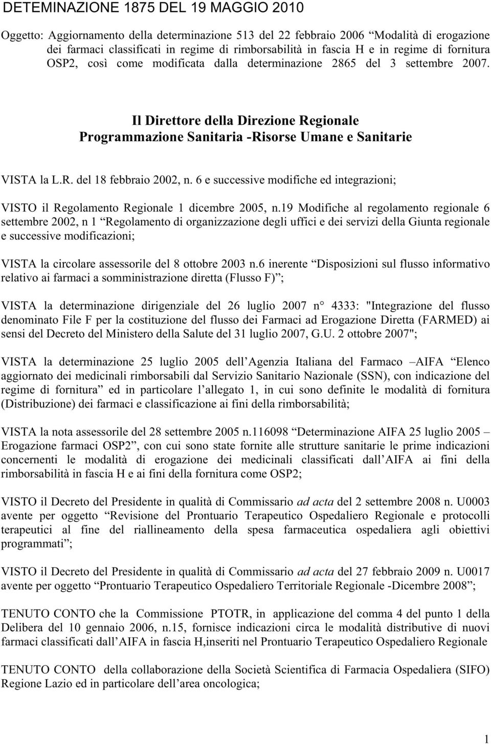 Il Direttore della Direzione Regionale Programmazione Sanitaria -Risorse Umane e Sanitarie VISTA la L.R. del 18 febbraio 2002, n.