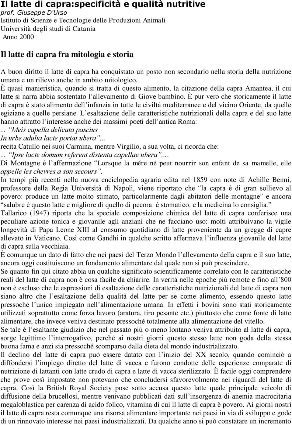 conquistato un posto non secondario nella storia della nutrizione umana e un rilievo anche in ambito mitologico.