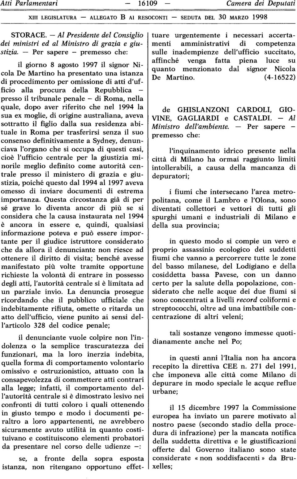 tribunale penale - di Roma, nella quale, dopo aver riferito che nel 1994 la sua ex moglie, di origine australiana, aveva sottratto il figlio dalla sua residenza abituale in Roma per trasferirsi senza