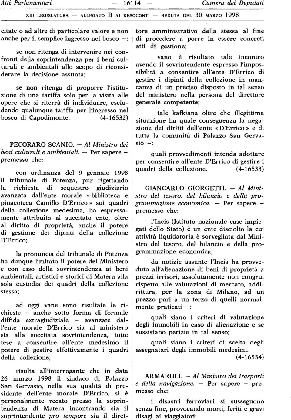 di individuare, escludendo qualunque tariffa per l'ingresso nel bosco di Capodimonte. (4-16532) PECORARO SCANIO.