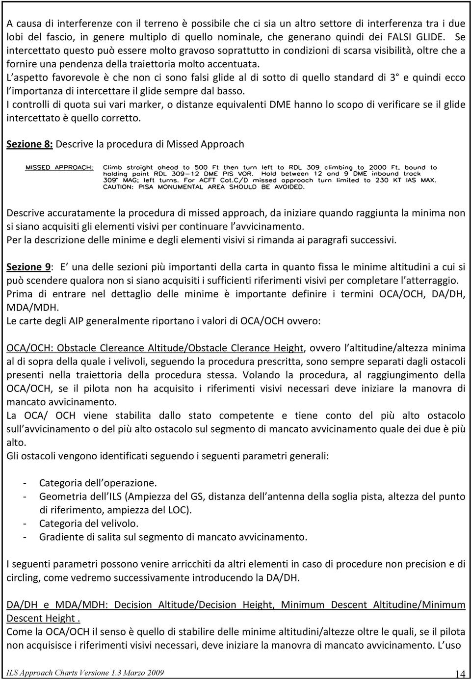 L aspetto favorevole è che non ci sono falsi glide al di sotto di quello standard di 3 e quindi ecco l importanzadiintercettareilglidesempredalbasso.