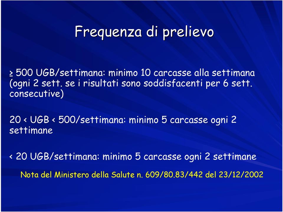 consecutive) 20 < UGB < 500/settimana: minimo 5 carcasse ogni 2 settimane < 20