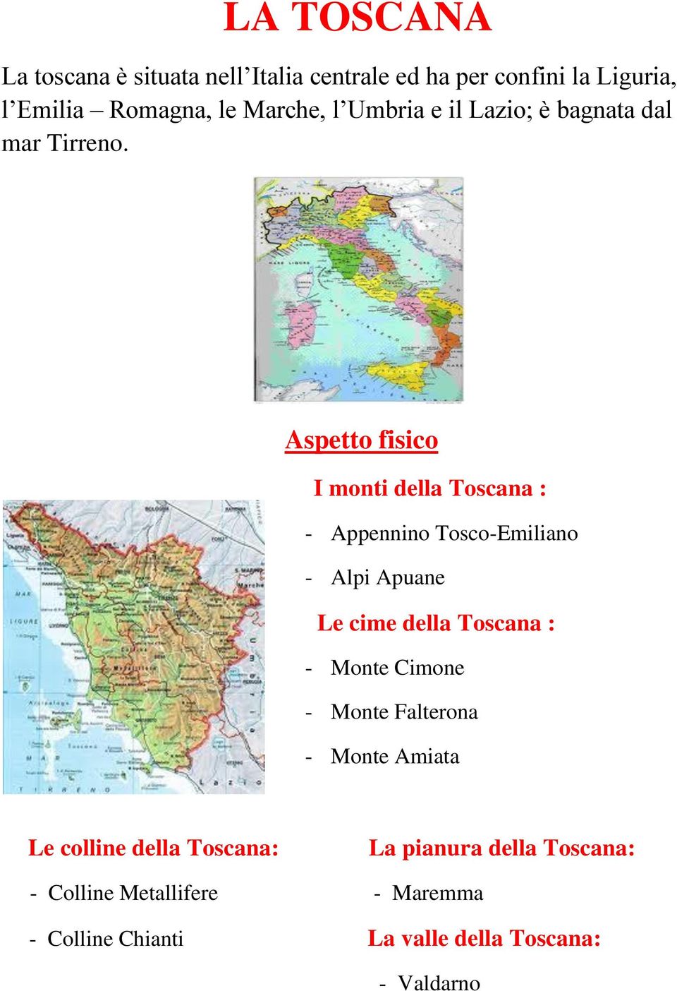 Aspetto fisico I monti della Toscana : - Appennino Tosco-Emiliano - Alpi Apuane Le cime della Toscana : - Monte