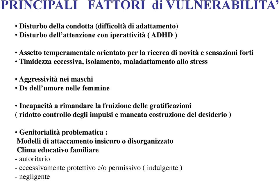 femmine Incapacità a rimandare la fruizione delle gratificazioni ( ridotto controllo degli impulsi e mancata costruzione del desiderio ) Genitorialità