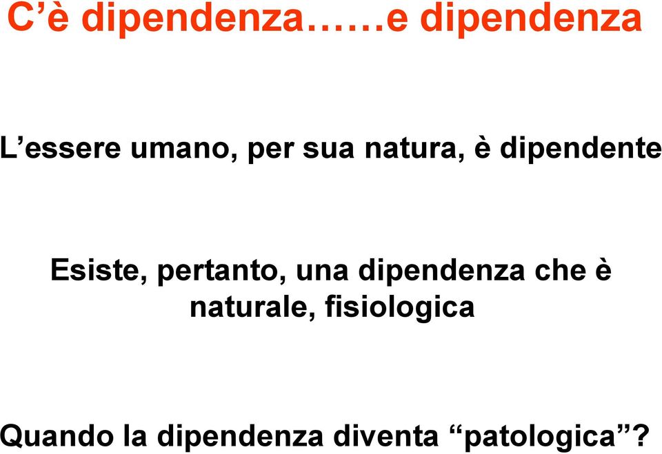 pertanto, una dipendenza che è naturale,