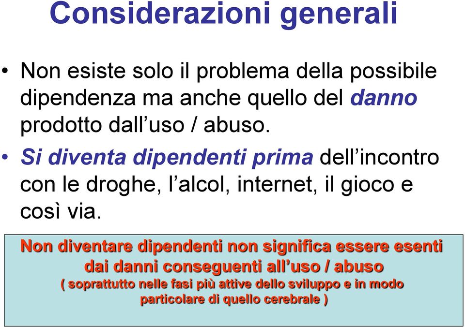 Si diventa dipendenti prima dell incontro con le droghe, l alcol, internet, il gioco e così via.