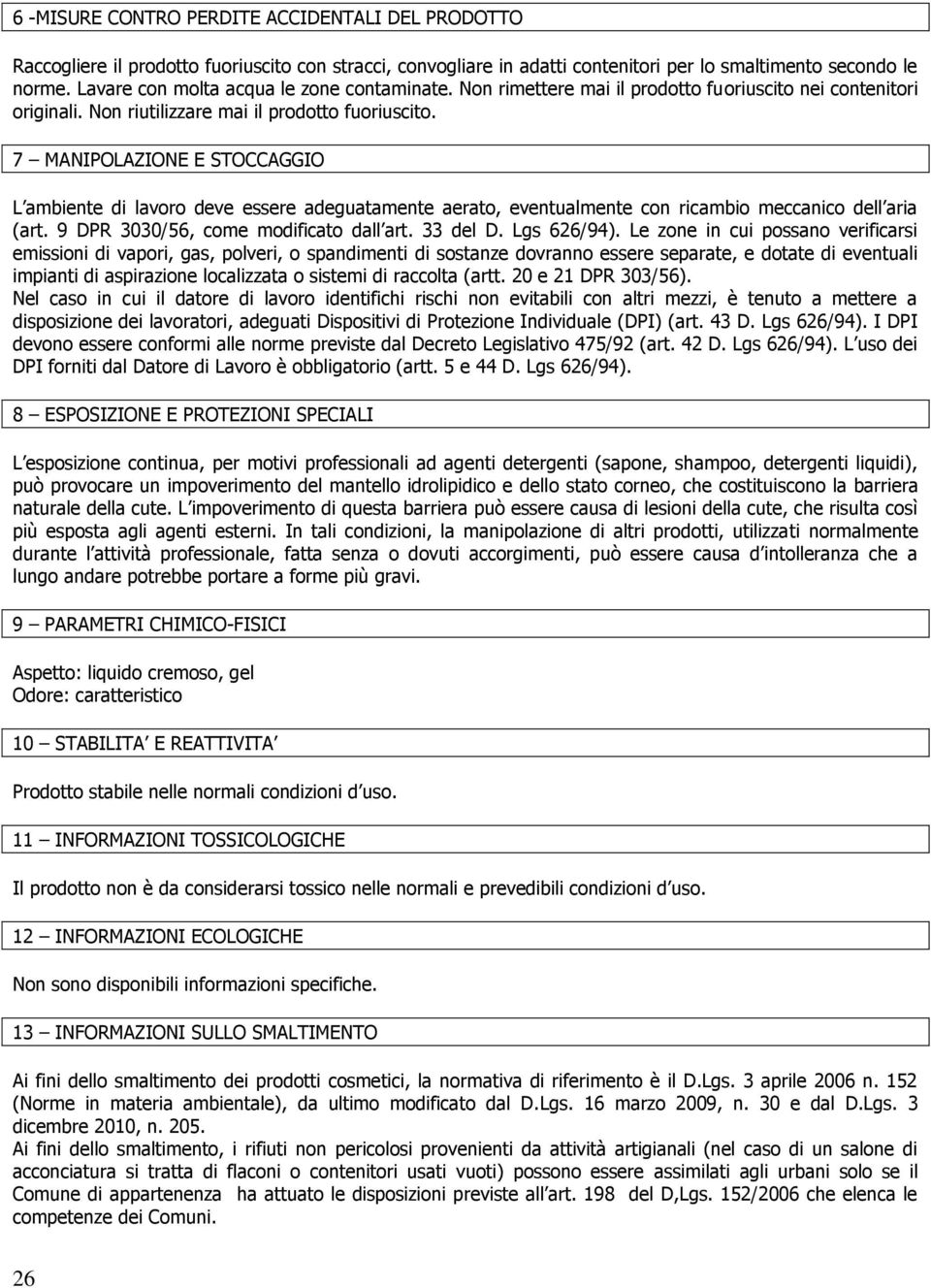 7 MANIPOLAZIONE E STOCCAGGIO L ambiente di lavoro deve essere adeguatamente aerato, eventualmente con ricambio meccanico dell aria (art. 9 DPR 3030/56, come modificato dall art. 33 del D. Lgs 626/94).