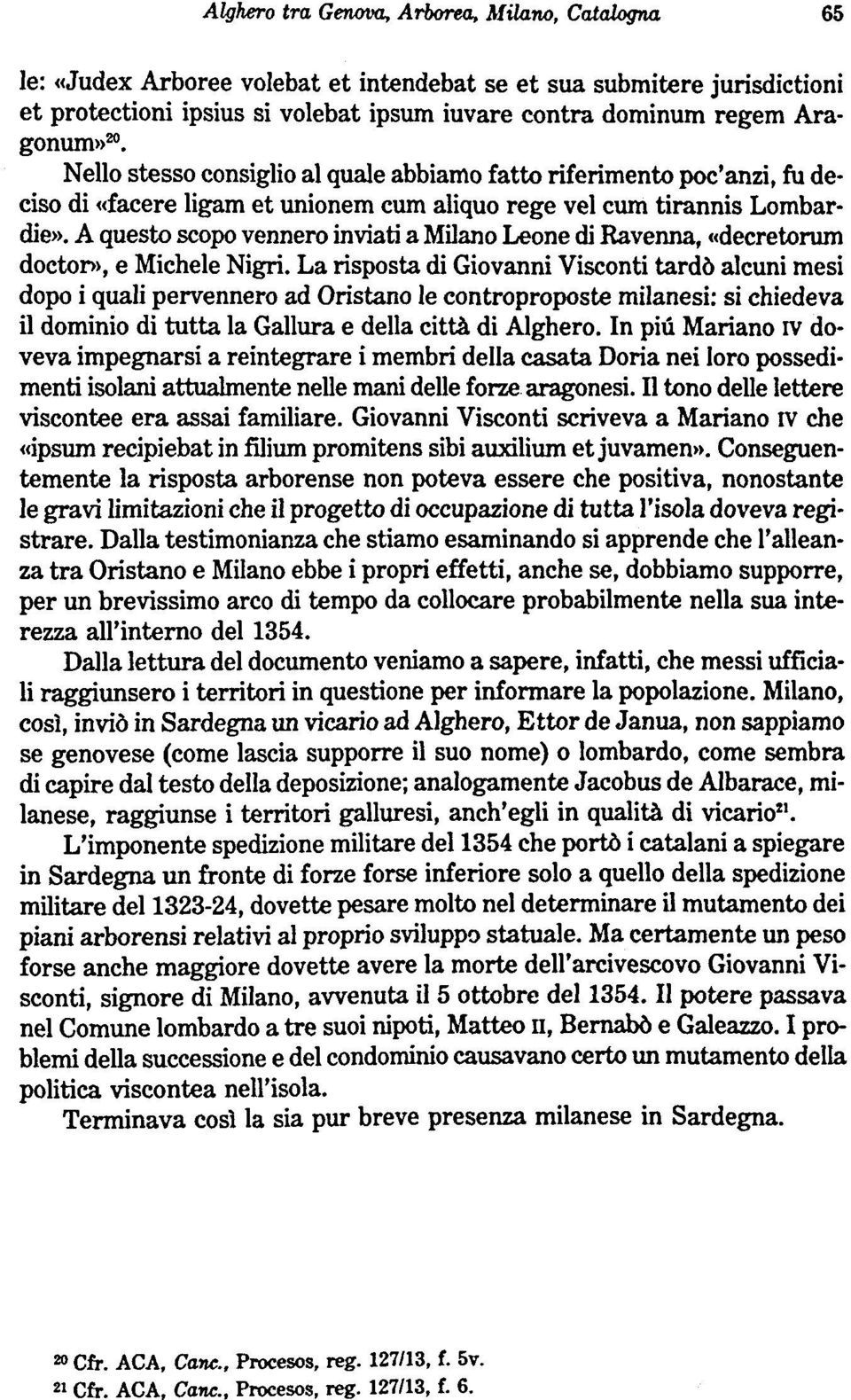 A questo scopo vennero inviati a Milano Leone di Ravenna, decretorum doctor», e Michele Nigri.