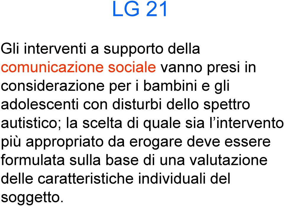 autistico; la scelta di quale sia l intervento più appropriato da erogare deve