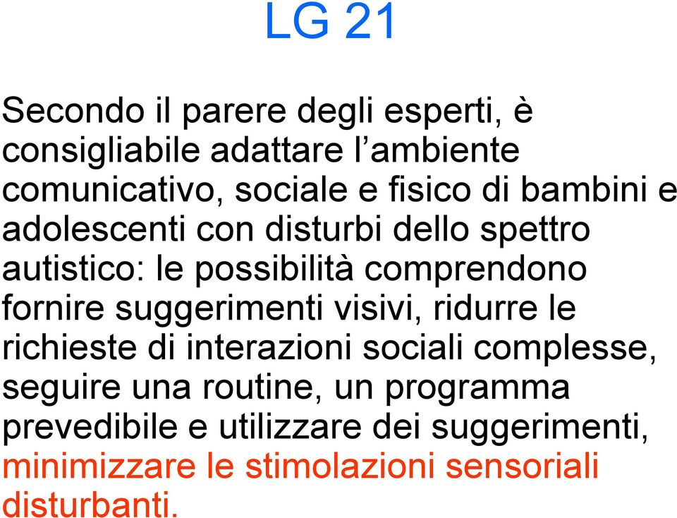 fornire suggerimenti visivi, ridurre le richieste di interazioni sociali complesse, seguire una