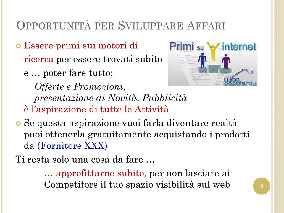 aspirazione vuoi farla diventare realtà puoi ottenerla gratuitamente acquistando i prodotti da (Fornitore XXX)