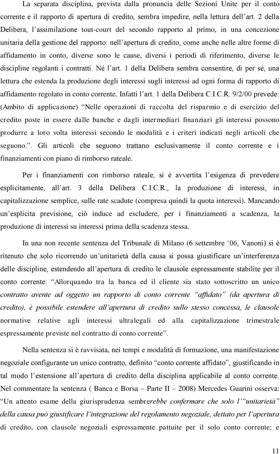 affidamento in conto, diverse sono le cause, diversi i periodi di riferimento, diverse le discipline regolanti i contratti. Né l art.