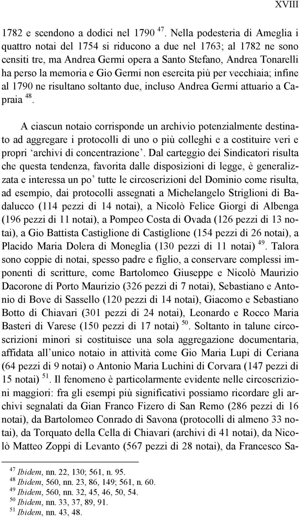 non esercita più per vecchiaia; infine al 1790 ne risultano soltanto due, incluso Andrea Germi attuario a Capraia 48.