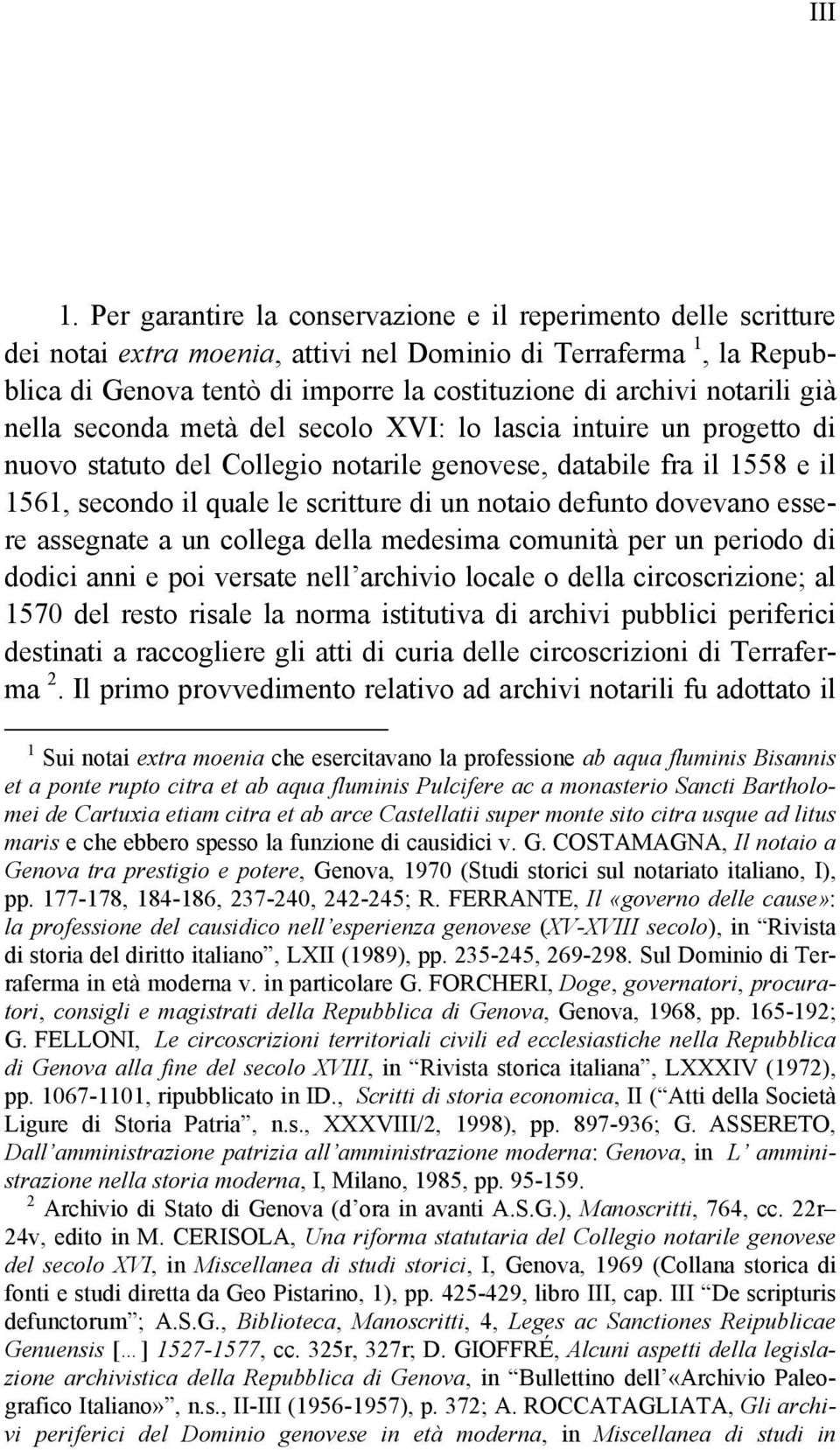 notarili già nella seconda metà del secolo XVI: lo lascia intuire un progetto di nuovo statuto del Collegio notarile genovese, databile fra il 1558 e il 1561, secondo il quale le scritture di un