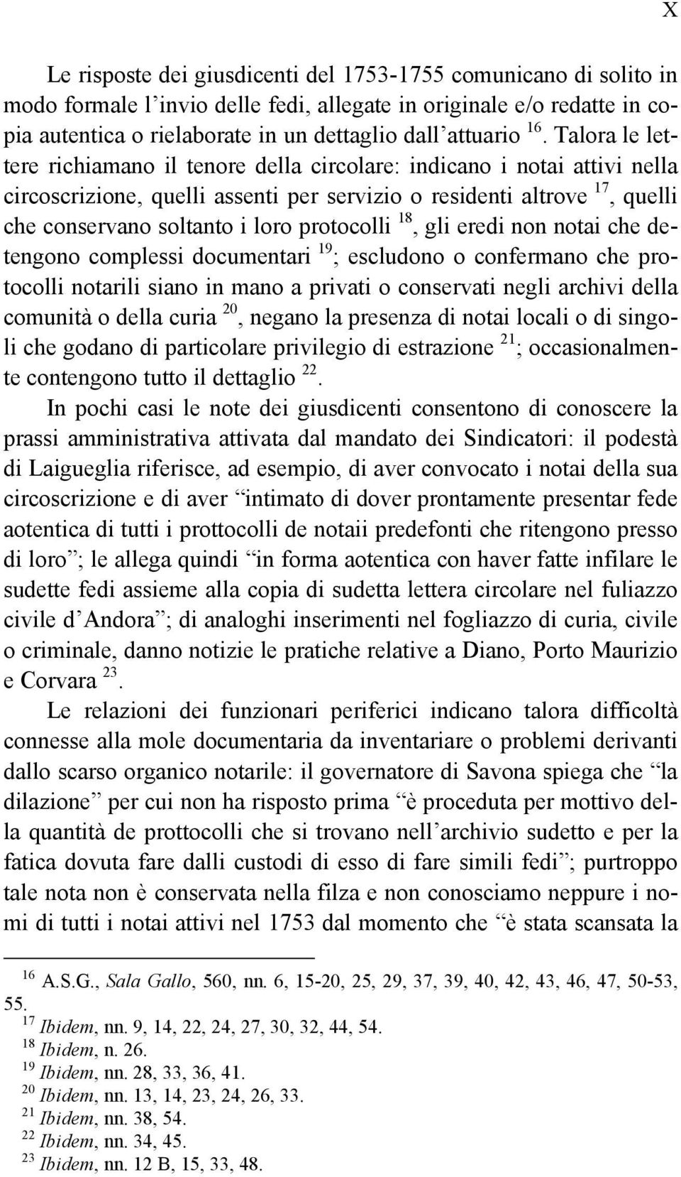 protocolli 18, gli eredi non notai che detengono complessi documentari 19 ; escludono o confermano che protocolli notarili siano in mano a privati o conservati negli archivi della comunità o della